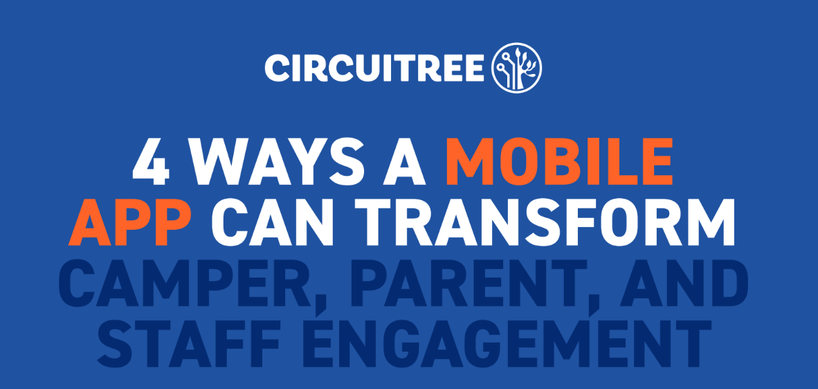 4 ways a mobile app can transform camper, parent and staff engagement for summer camp