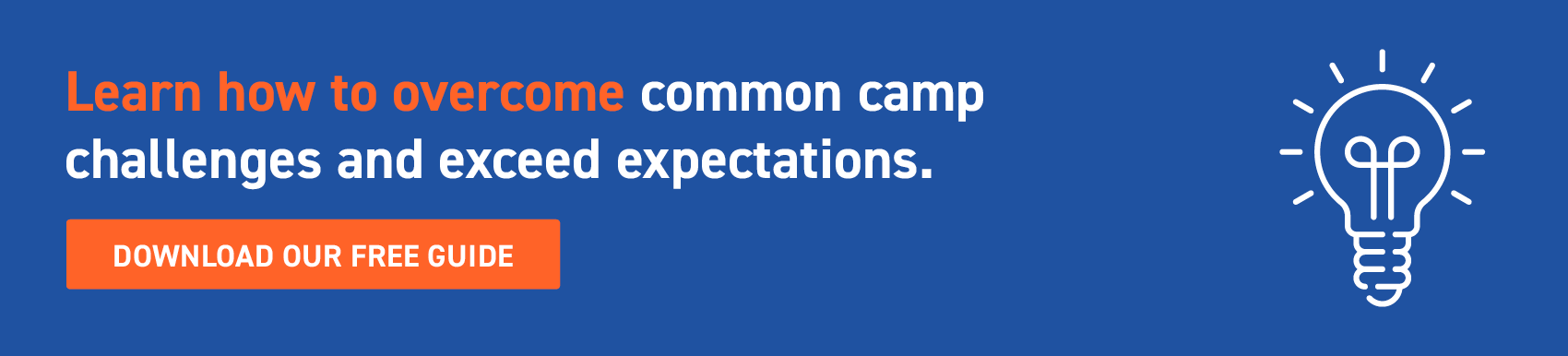 Learn how to overcome common camp challenges and exceed expectations. Click to download our free guide.