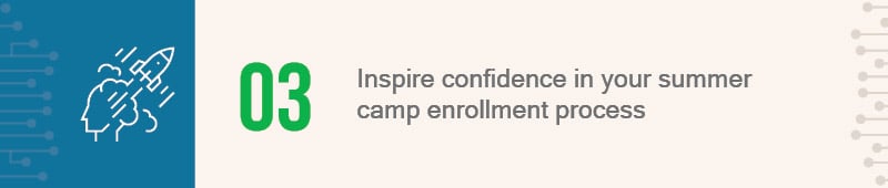 Increase your summer camp enrollment by inspiring confidence in your summer camp enrollment process.