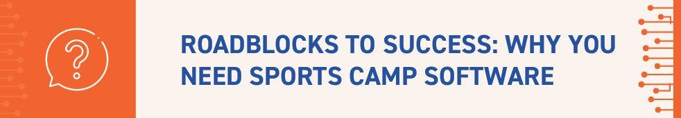 In this section, we'll discuss why you need sports camp software.