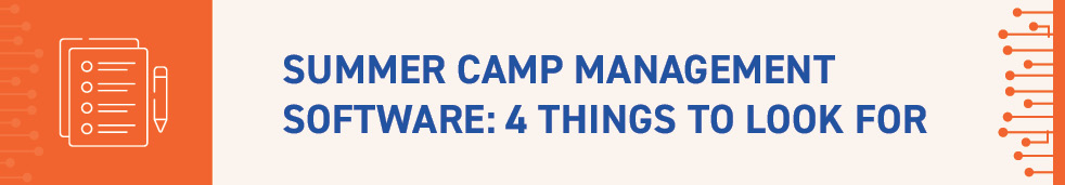 In this section, we'll cover the features you'll want to look for in your summer camp management software options. 