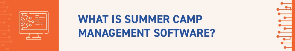 In this section, we'll cover what summer camp management software is. 