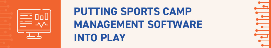 In this section, you'll learn about putting sports camp management software to good use.