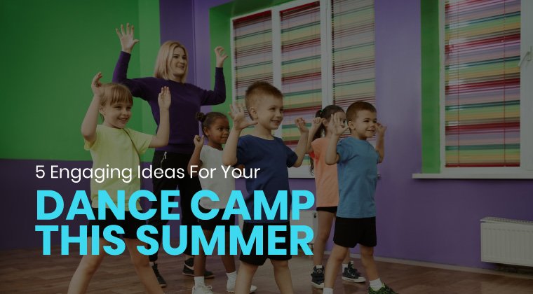 5 Engaging Ideas for Your Dance Camp This Summer