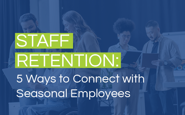 Connect with seasonal employees for higher retention.
